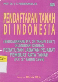 Pendaftaran tanah di indonesia parlindungan (Berdasarkan p.p 24 tahun 1997) dilengkapi dengan peraturan jabatan pejabat pembuat akta tanah (p.p 37 tahun 1998)