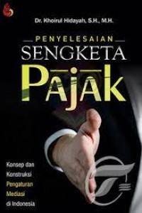 Penyelesaian sengketa pajak : konsep dan konstruksi pengaturan mediasi di Indonesia