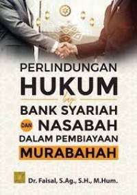 Perlindungan hukum bagi bank syariah dan nasabah dalam pembiayaan murabahah