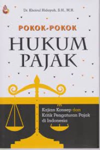 Pokok-pokok hukum pajak : kajian konsep dan kritik pengaturan pajak di Indonesia