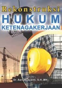 Rekonstruksi hukum ketenagakerjaan