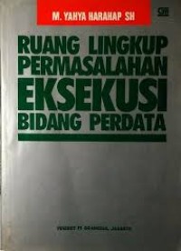 Ruang lingkup permasalahan eksekusi bidang perdata