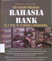 Seri hukum perbankan : rahasia bank as a tool of economic engineering