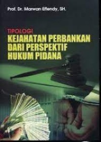Tipologi kejahatan perbankan dari perspektif hukum pidana