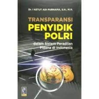 Transparansi penyidik POLRI dalam sistem peradilan pidana di Indonesia