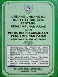 Undang-undang R.I no. 11 tahun 2016 tentang pengampunan pajak dan petunjuk pelaksanaan pengampunan pajak