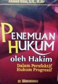 Penemuan hukum oleh hakim : dalam perspektif hukum progresif