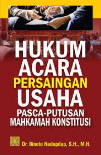Hukum Acara Persaingan Usaha : Pasca Putusan Mahkamah Konstitusi