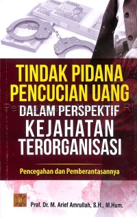 Tindak Pidana Pencucian Uang dalam Perspektif Kejahatan Terorganisasi : Pencegahan dan Pemberantasannya