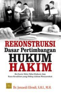 Rekonstruksi Dasar Pertimbangan Hukum Hakim : berbasis Nilai nilai hukum dan rasa keadilan yang hidup dalam masyrakat